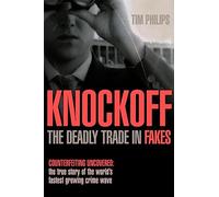 Knockoff: The Deadly Trade in Counterfeit Goods: The True Story of the World's Fastest Growing Crimewave