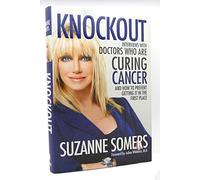 Knockout: Interviews with Doctors Who are Curing Cancer - and How to Prevent Getting it in the First Place