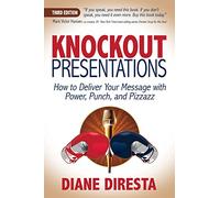 Knockout Presentations: How to Deliver Your Message with Power, Punch, and Pizzazz