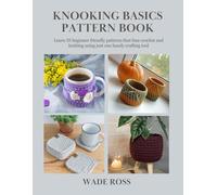 Knooking Basics Pattern Book: Learn 35 beginner friendly patterns that fuse crochet and knitting using just one handy crafting tool