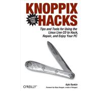 Knoppix Hacks 2e +DVD: Tips and Tools for Hacking, Repairing, and Enjoying Your PC
