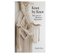 Knot by Knot: The Art of Modern Macramé