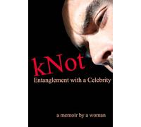kNot: Entanglement with a Celebrity: a memoir by a woman