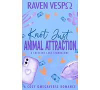 Knot Just Animal Attraction: A Small Town Cozy Omegaverse Standalone (Crescent Lake Cozy Omegaverse)