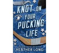 Knot On Your Pucking Life: A Snowvale Howlers Omegaverse Novel