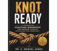 Knot Ready: A Premarital Coaching Workbook For Engaged Couples Preparing For Marriage