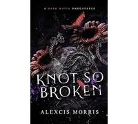 Knot So Broken: A Dark Mafia Omegaverse