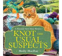 Knot the Usual Suspects (Haunted Yarn Shop Mysteries): 5