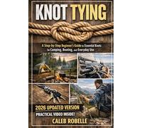 KNOT TYING UPDATED: A Step-by-Step Beginner’s Guide to Essential Knots for Camping, Boating, Hiking and Everyday Use.