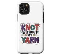 Knot Without My Yarn Funny Knitting Crochet Crocheter Case for iPhone 11 Pro