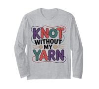 Knot Without My Yarn Funny Knitting Crochet Crocheter Long Sleeve T-Shirt