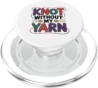 Knot Without My Yarn Funny Knitting Crochet Crocheter PopSockets PopGrip for MagSafe