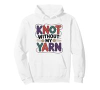 Knot Without My Yarn Funny Knitting Crochet Crocheter Pullover Hoodie