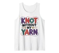 Knot Without My Yarn Funny Knitting Crochet Crocheter Tank Top