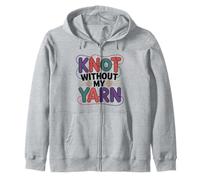 Knot Without My Yarn Funny Knitting Crochet Crocheter Zip Hoodie