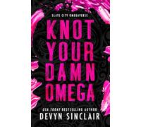Knot Your Damn Omega [Alternate Cover Edition] (Slate City Omegaverse)