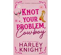 Knot Your Problem, Cowboy: Cozy Cowboy Omegaverse (Wild Hearts Ranch)