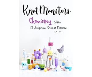 KnotMonsters: Chemistry edition: 18 Amigurumi Crochet Patterns