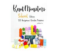 Knotmonsters: School edition: 20 Amigurumi Crochet Patterns