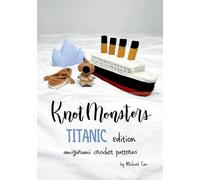 Knotmonsters: Titanic Edition: amigurumi crochet patterns