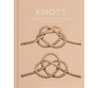Knots: An Illustrated Practical Guide to the Essential Knot Types and their Uses (Arcturus Hobby Editions)