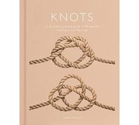Knots: An Illustrated Practical Guide to the Essential Knot Types and their Uses (Arcturus Hobby Editions)