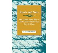 Knots and Nets - The Various Types, How to Make Them and Practical Uses for Them