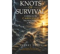 Knots of Survival: A Lifeline for the Caregiver Who Never Planned to Be One