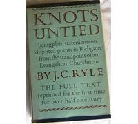 Knots Untied: Being plain statements on disputed points in Religion from the standpoint of an Evangelical Churchman