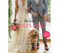Knot's Yours Truly: Inspiration and Ideas to Personalize Your Wedding