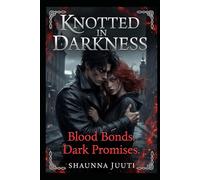 Knotted In Darkness: Where Trauma Burns into Eternal Fire (The Shadows of Vengeance Series)