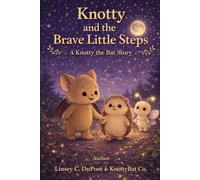 Knotty and the Brave Little Steps: A Knotty the Bat Story