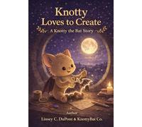 Knotty Loves to Create: A Knotty the Bat Story