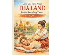 Know 200 Facts About Thailand Before Travelling There: A Curious Traveller's Companion to the Kingdom of Smiles (Travel Guides)