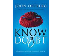 Know Doubt: The Importance of Embracing Uncertainty in Your Faith