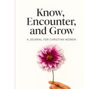 Know, Encounter And Grow: Your devotional journal to remaining and growing with God, as a young Christian woman