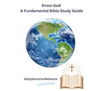 Know God: A Fundamental Bible Study Guide (Knowing God- Study Tools)