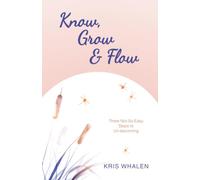 Know, Grow & Flow: Three Not-So-Easy Steps to Un-becoming