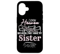 Know Heaven Is A Beautiful Place They Have My Sister Case for iPhone 16