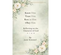 Know Him. Trust Him. Rest in Him. Obey Him.: A Daily Journal for Reflecting on the Character of God