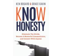 Know Honesty: Eliminate the Divide, Become a Masterful Communicator, and Connect with Anyone
