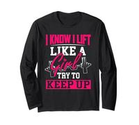 Know I Lift Like A Girl Try to Keep Up Funny Weightlifting Long Sleeve T-Shirt