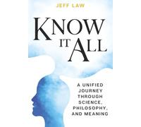 Know It All: A Unified Journey Through Science, Philosophy, and Meaning