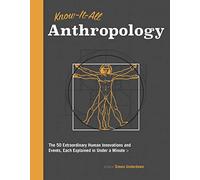 Know-It-All Anthropology: The 50 Most Important Ideas in Anthropology, Each Explained in Under a Minute