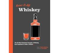Know It All Whiskey: The 50 Most Elemental Concepts of Whiskey, Each Explained in Under a Minute (8)