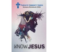 Know Jesus: Parkgate Community Church Sermon Notebook 2026