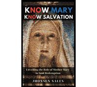 Know Mary, Know Salvation: Unveiling the Role of Mother Mary in Soul Redemption