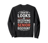 Know My Looks Are Deceiving Old Retired Senior Citizen Sweatshirt