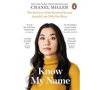 Know My Name : The Survivor of the Stanford Sexual Assault Case Tells Her Story