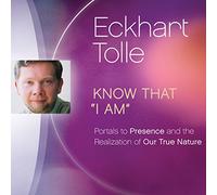 Know That I Am: Portals to Presence and the Realization of Our True Nature